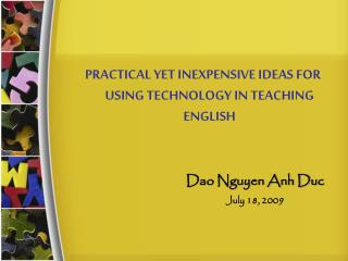 PRACTICAL YET INEXPENSIVE IDEAS FOR USING TECHNOLOGY IN TEACHING ENGLISH Dao Nguyen Anh Duc
