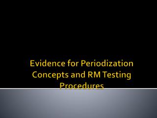 Evidence for Periodization Concepts and RM Testing Procedures
