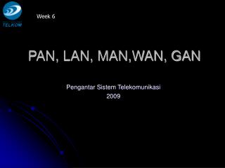 PAN, LAN, MAN,WAN, GAN