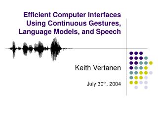 Efficient Computer Interfaces Using Continuous Gestures, Language Models, and Speech