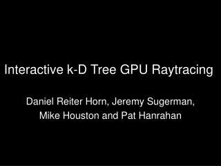 Interactive k-D Tree GPU Raytracing