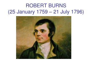 ROBERT BURNS (25 January 1759 – 21 July 1796)