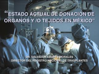 “ ESTADO ACTUAL DE DONACIÓN DE ORGANOS Y /O TEJIDOS EN MÉXICO”