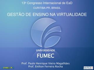 UNIVERSIDADE FUMEC Prof. Paulo Henrique Vieira Magalhães Prof. Enilton Ferreira Rocha