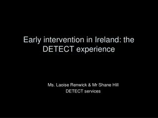Early intervention in Ireland: the DETECT experience