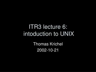 ITR3 lecture 6: intoduction to UNIX