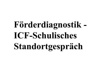 Förderdiagnostik - ICF-Schulisches Standortgespräch