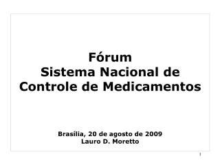 Fórum Sistema Nacional de Controle de Medicamentos Brasília, 20 de agosto de 2009