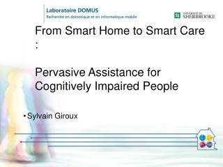 From Smart Home to Smart Care : Pervasive Assistance for Cognitively Impaired People