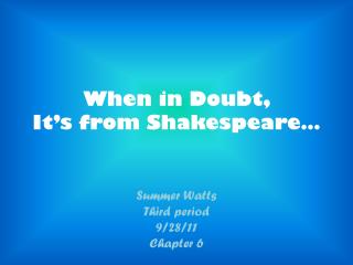 When in Doubt, It’s from Shakespeare…