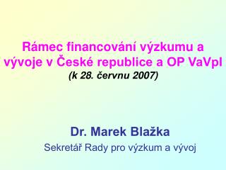 Rámec financování výzkumu a vývoje v České republice a OP VaVpI (k 28. červnu 2007)