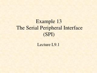 Example 13 The Serial Peripheral Interface (SPI)