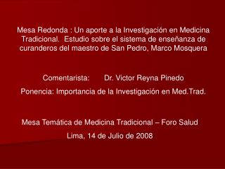 Comentarista: Dr. Victor Reyna Pinedo Ponencia: Importancia de la Investigación en Med.Trad.