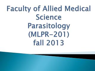 Faculty of Allied Medical Science Parasitology ( MLPR-201) fall 2013