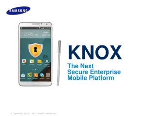 KNOX The Next S ecure E nterprise Mobile P latform