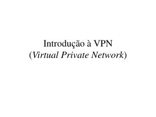 Introdução à VPN ( Virtual Private Network )