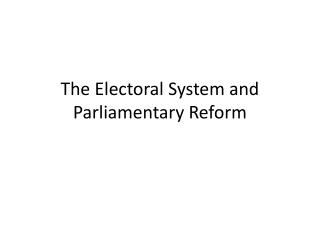 The Electoral System and Parliamentary Reform