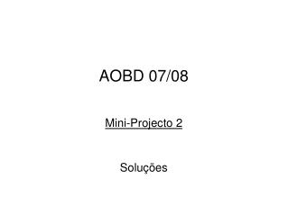 AOBD 07/08 Mini-Projecto 2 Soluções