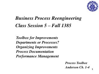 Business Process Reengineering Class Session 5 – Fall 1385