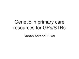 Genetic in primary care resources for GPs/STRs