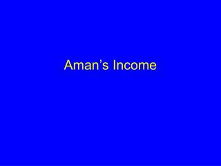 Aman’s Income