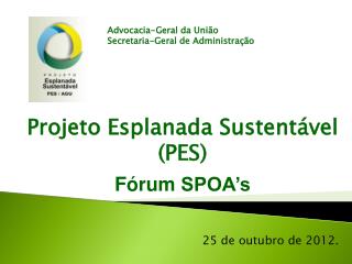 Projeto Esplanada Sustentável (PES) Fórum SPOA’s 25 de outubro de 2012.