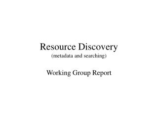 Resource Discovery (metadata and searching)
