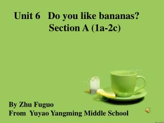 Unit 6 Do you like bananas? Section A (1a-2c)