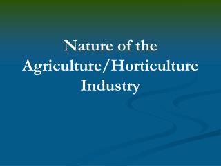 Nature of the Agriculture/Horticulture Industry