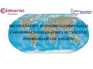 TRIANGULACIÓN ECONÓMICO-EMPRESARIAL CARABOBO-CANARIAS-ÁFRICA OCCIDENTAL POSIBILIDADES DE NEGOCIO