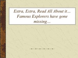Extra, Extra, Read All About it… Famous Explorers have gone missing…