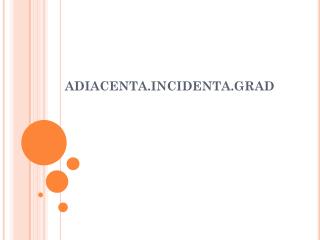 ADIACENTA.INCIDENTA.GRAD