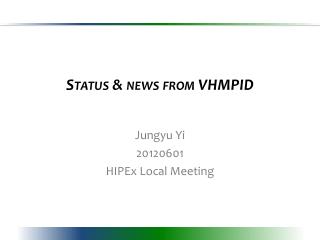 Status &amp; news from VHMPID