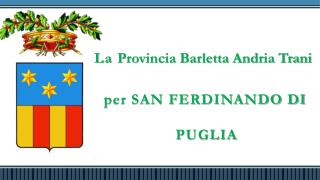 La Provincia Barletta Andria Trani per SAN FERDINANDO DI PUGLIA