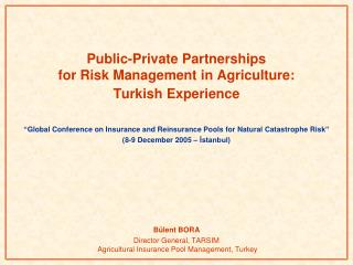 Public-Private Partnerships for Risk Management in Agriculture: Turkish Experience