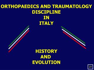 ORTHOPAEDICS AND TRAUMATOLOGY DISCIPLINE IN ITALY HISTORY AND EVOLUTION
