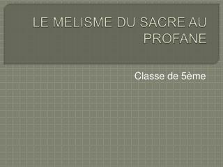 LE MELISME DU SACRE AU PROFANE