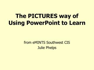 The PICTURES way of Using PowerPoint to Learn