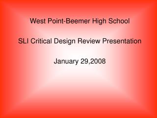 West Point-Beemer High School SLI Critical Design Review Presentation January 29,2008