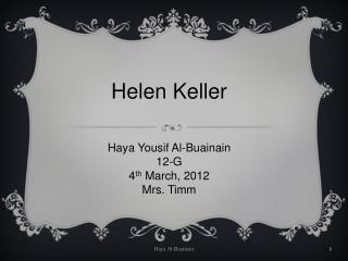 Helen Keller Haya Yousif Al-Buainain 12-G 4 th March, 2012 Mrs. Timm