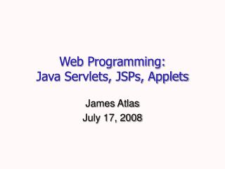 Web Programming: Java Servlets, JSPs, Applets