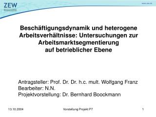 Antragsteller: Prof. Dr. Dr. h.c. mult. Wolfgang Franz Bearbeiter: N.N.