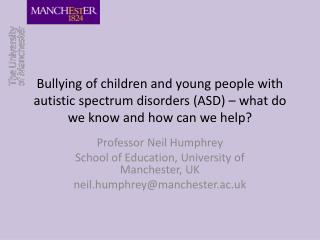 Professor Neil Humphrey School of Education, University of Manchester, UK