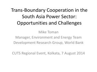 Trans-Boundary Cooperation in the South Asia Power Sector: Opportunities and Challenges