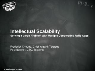Intellectual Scalability Solving a Large Problem with Multiple Cooperating Rails Apps