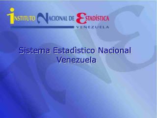Sistema Estadìstico Nacional Venezuela