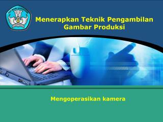 Menerapkan Teknik Pengambilan Gambar Produksi