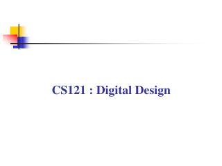 CS121 : Digital Design