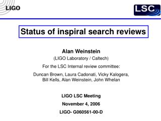 Alan Weinstein (LIGO Laboratory / Caltech) For the LSC Internal review committee: