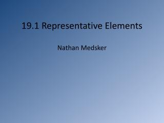 19.1 Representative Elements